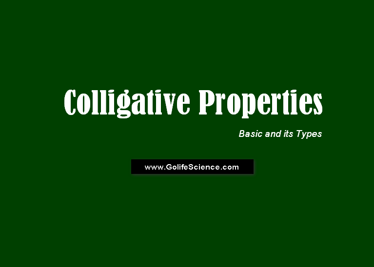 Colligative Properties : What are the basics of Colligative Properties and its Types Colligative Properties